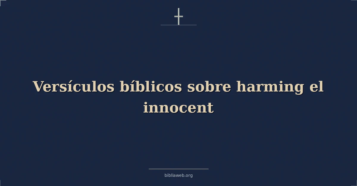 Versículos Bíblicos sobre dañar al inocente