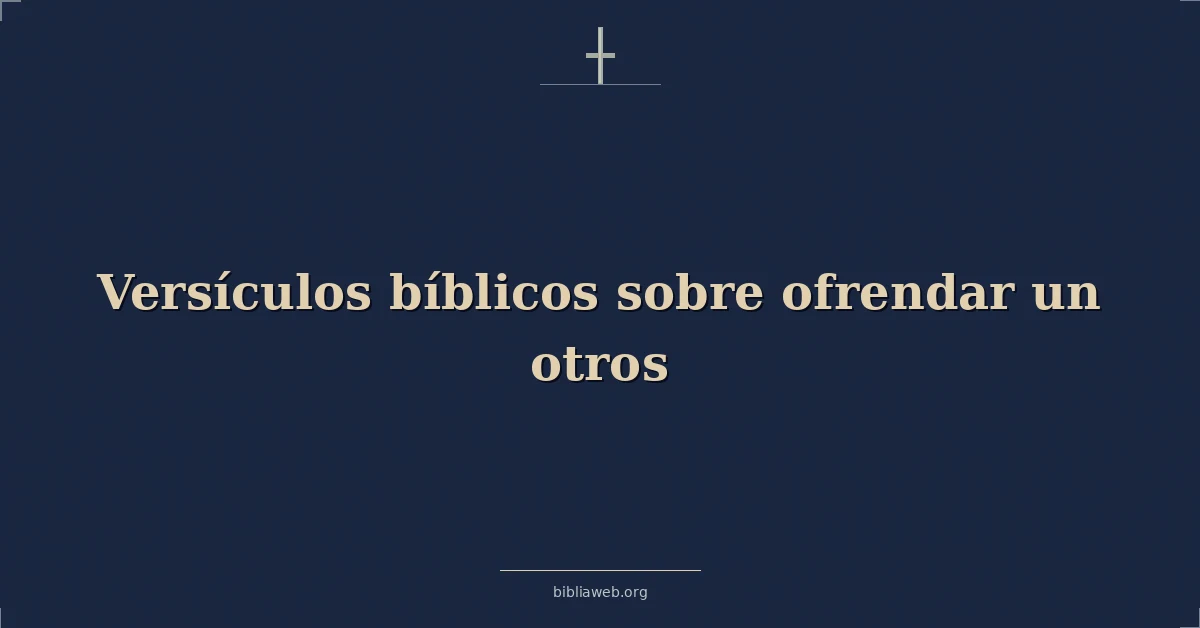 Versículos Bíblicos sobre ofrendar un otros