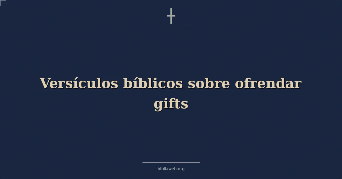 Versículos Bíblicos sobre ofrendar dones