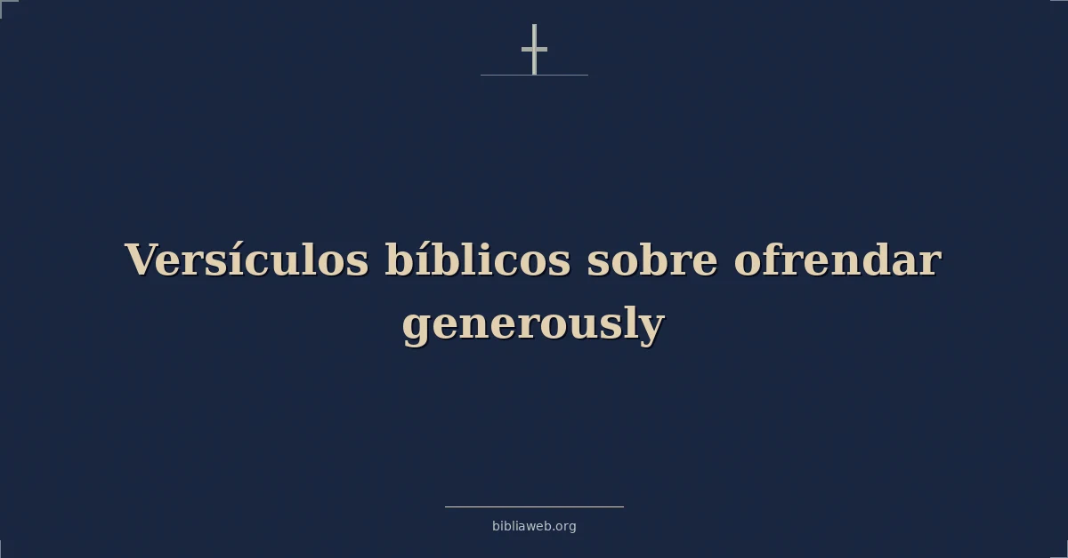 Versículos Bíblicos sobre ofrendar generosamente