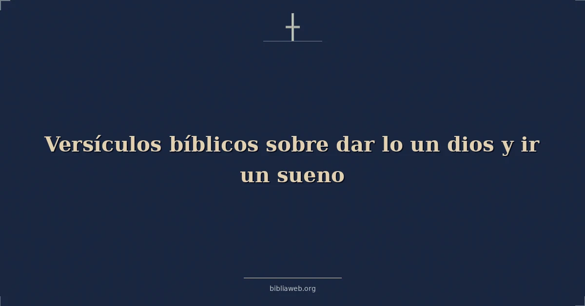 Versículos Bíblicos sobre dar lo un dios y ir un sueno