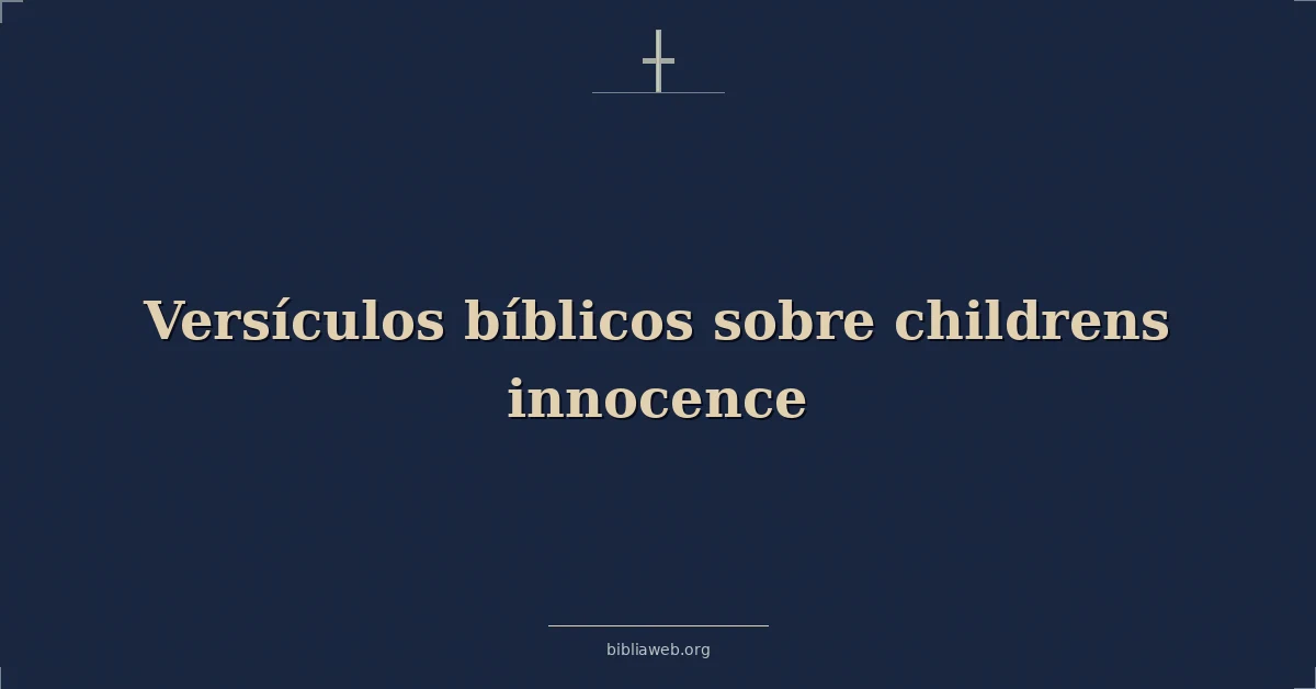 Versículos Bíblicos sobre de los niños inocencia
