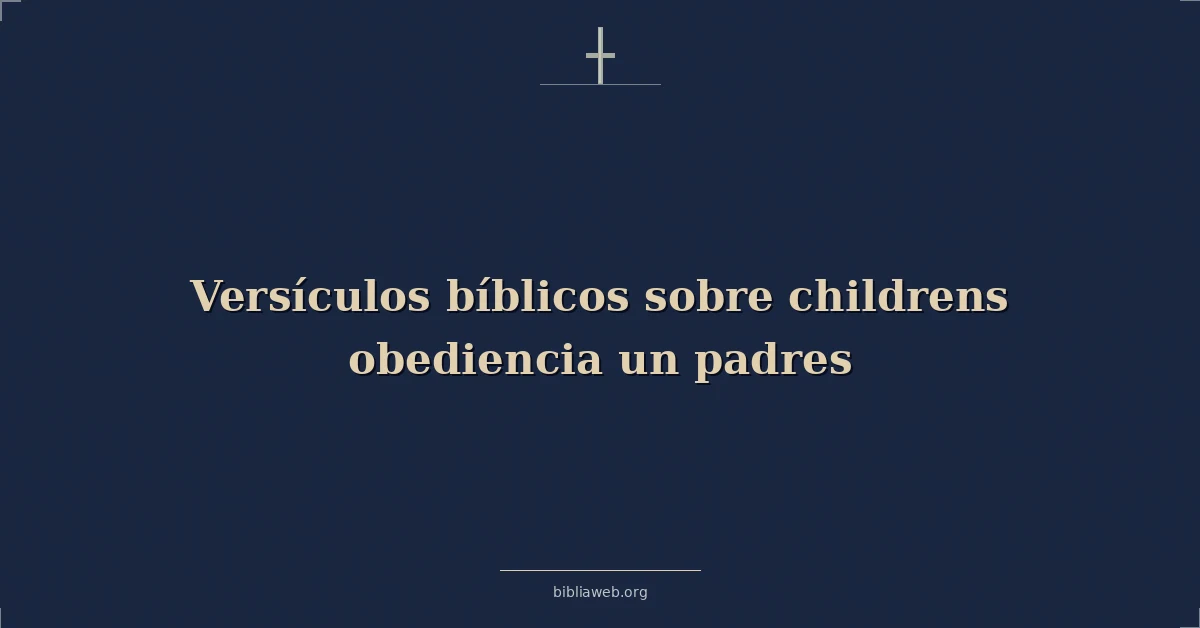 Versículos Bíblicos sobre de los niños obediencia un padres