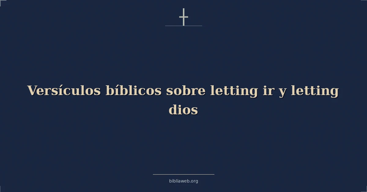 Versículos Bíblicos sobre soltando ir y soltando dios