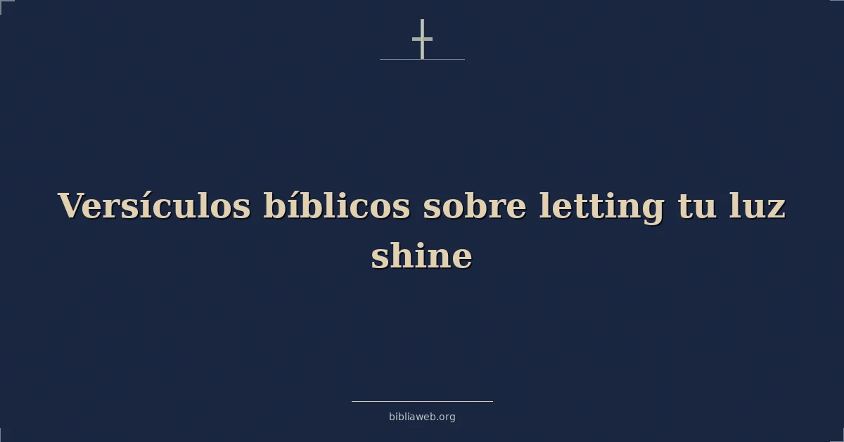 Versículos Bíblicos sobre soltando tu luz brillar