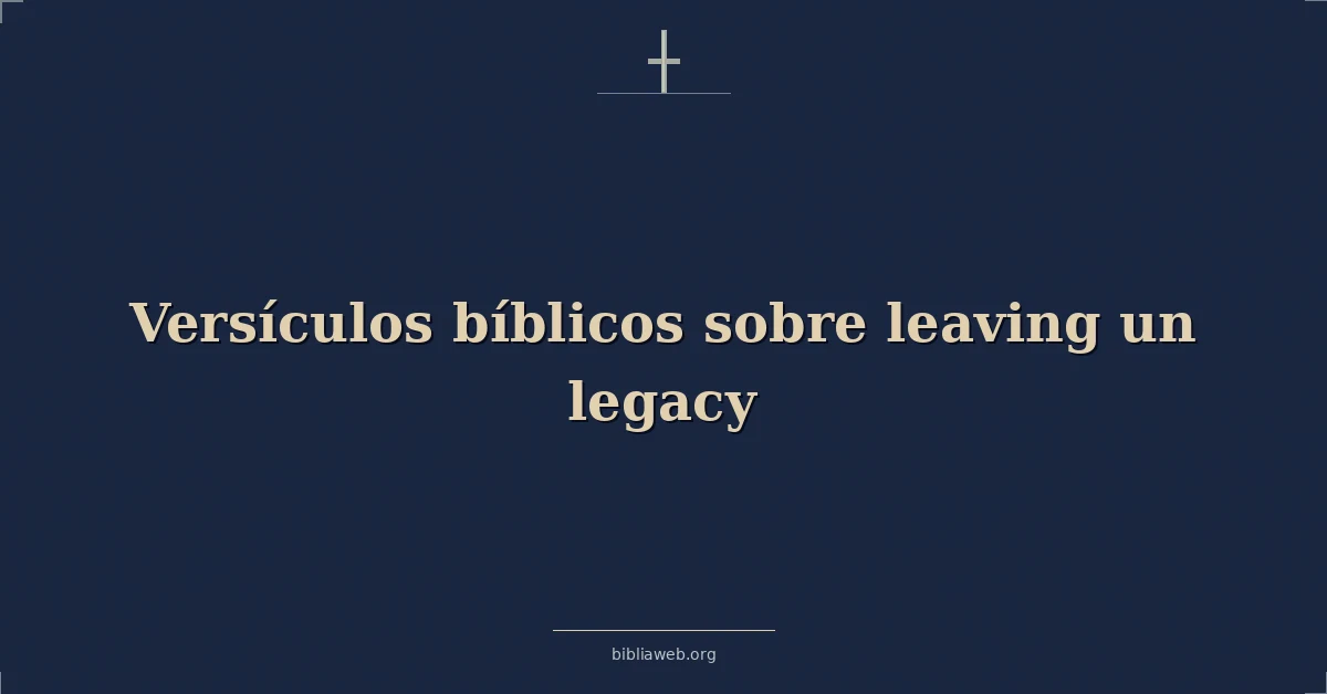 Versículos Bíblicos sobre dejar un legado