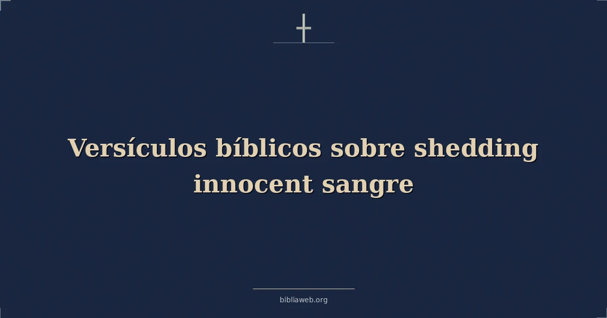 Versículos Bíblicos sobre derramar sangre inocente