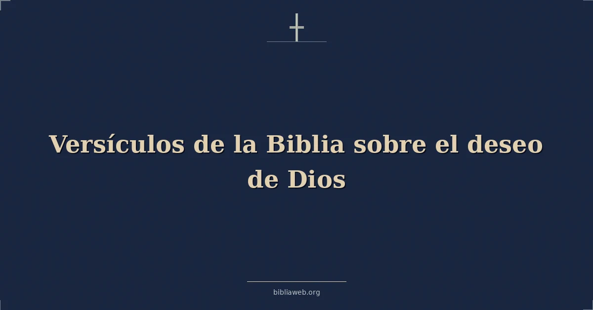 Versículos de la Biblia sobre el deseo de Dios
