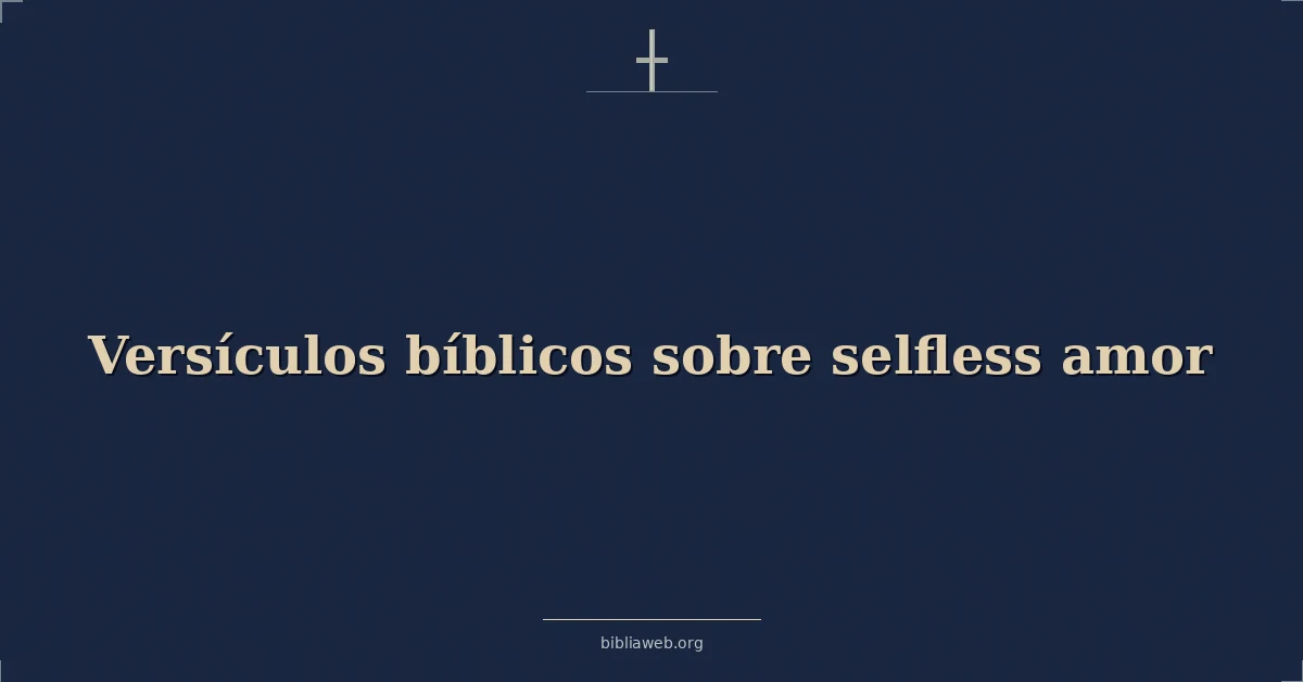 Versículos Bíblicos sobre el amor desinteresado