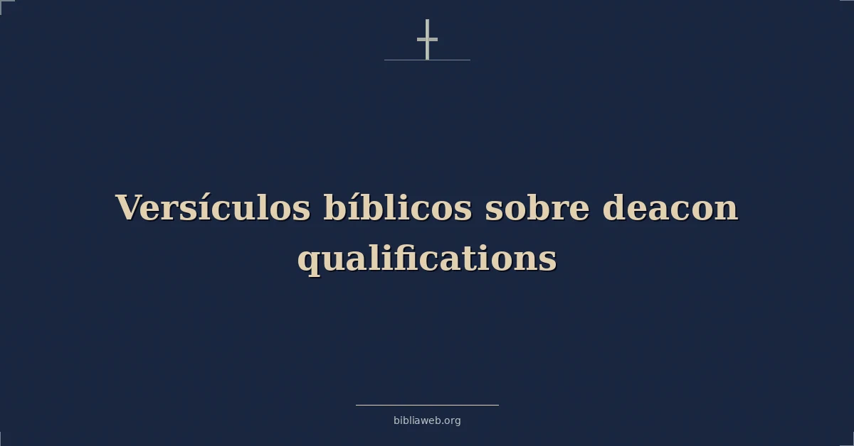 Versículos Bíblicos sobre diácono cualificaciones