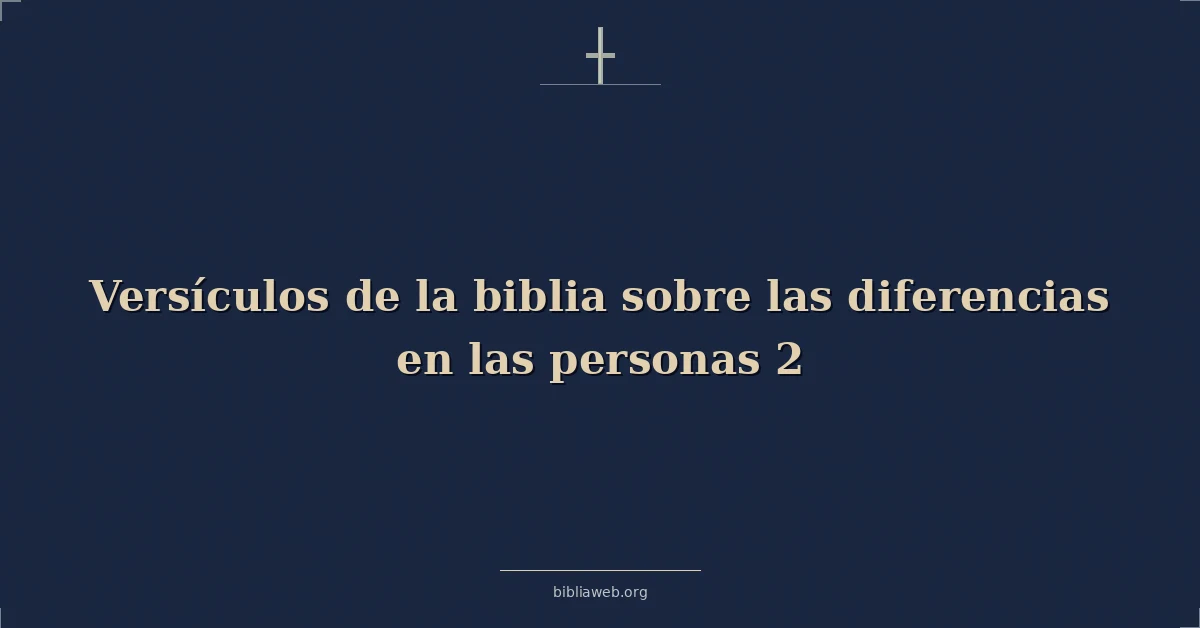 Versículos de la biblia sobre las diferencias en las personas 2