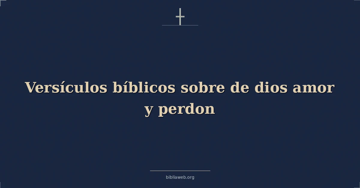 Versículos Bíblicos sobre de dios amor y perdon