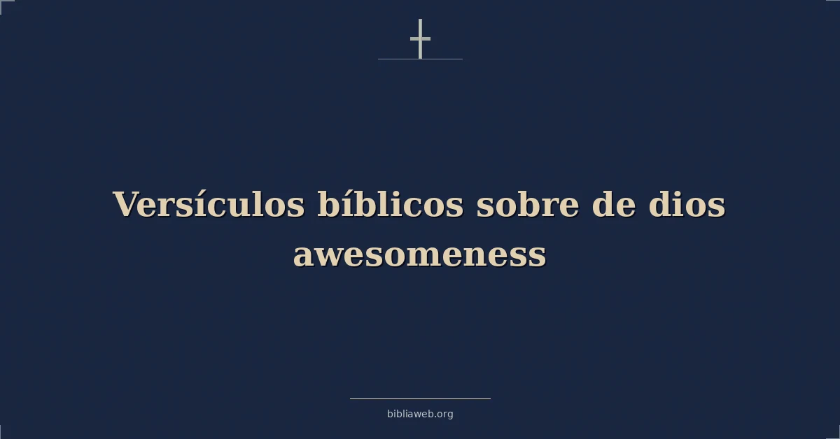 Versículos Bíblicos sobre de dios awesomeness