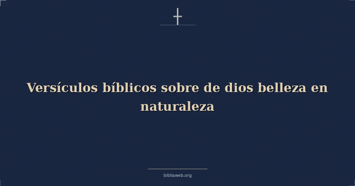 Versículos Bíblicos sobre de dios belleza en naturaleza