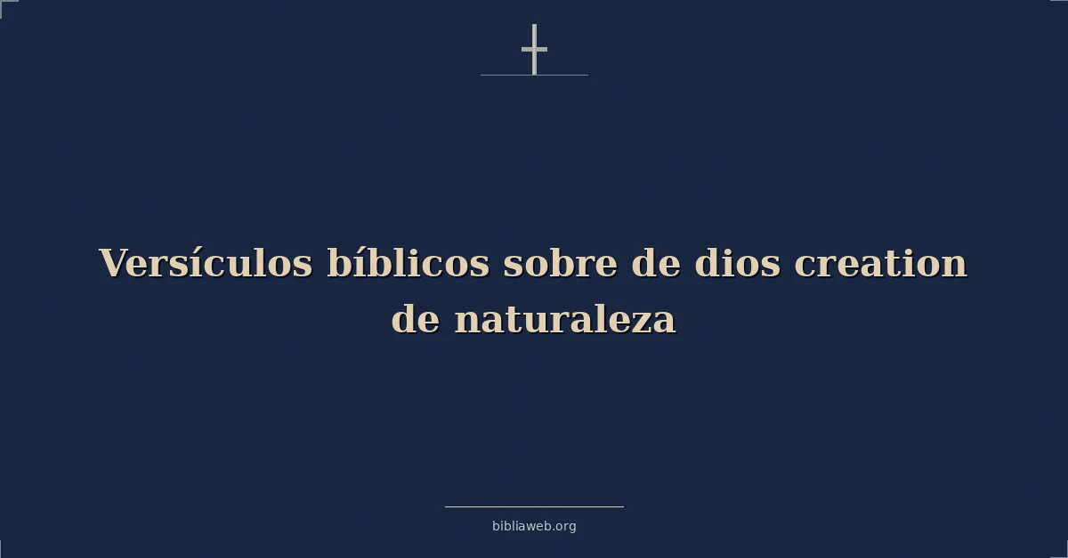 Versículos Bíblicos sobre de dios creación de naturaleza