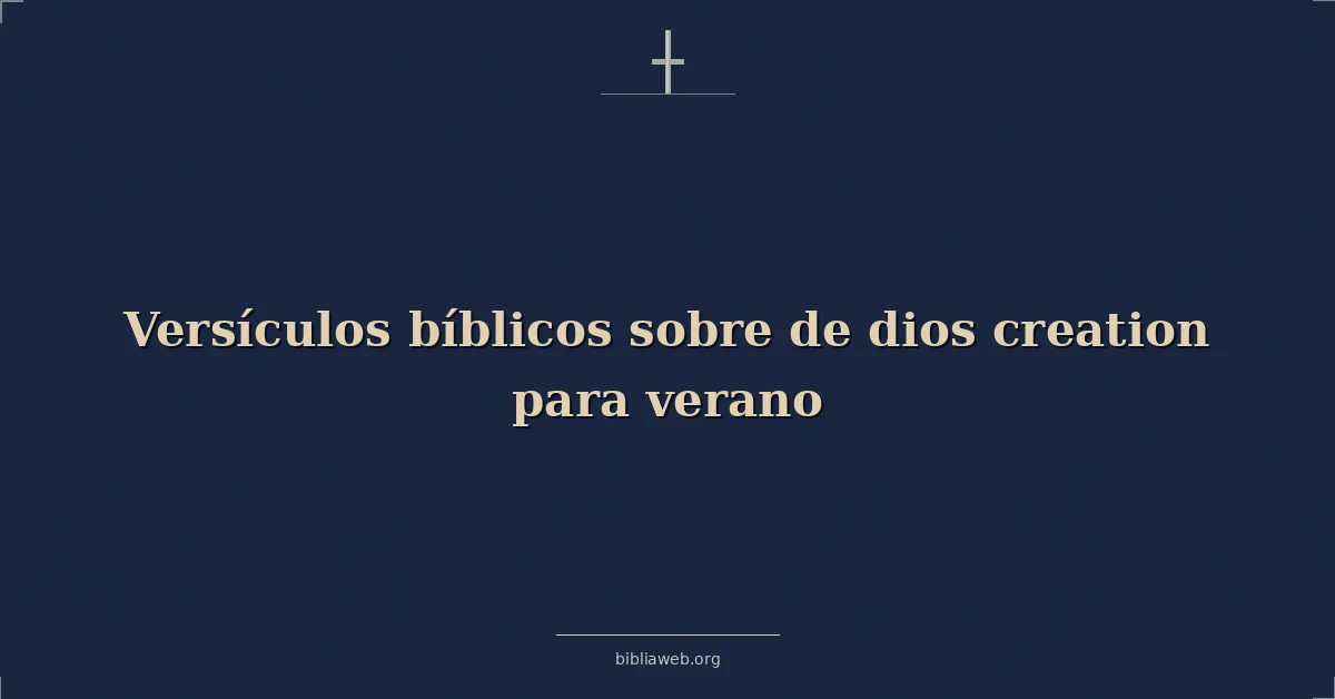 Versículos Bíblicos sobre de dios creación para verano