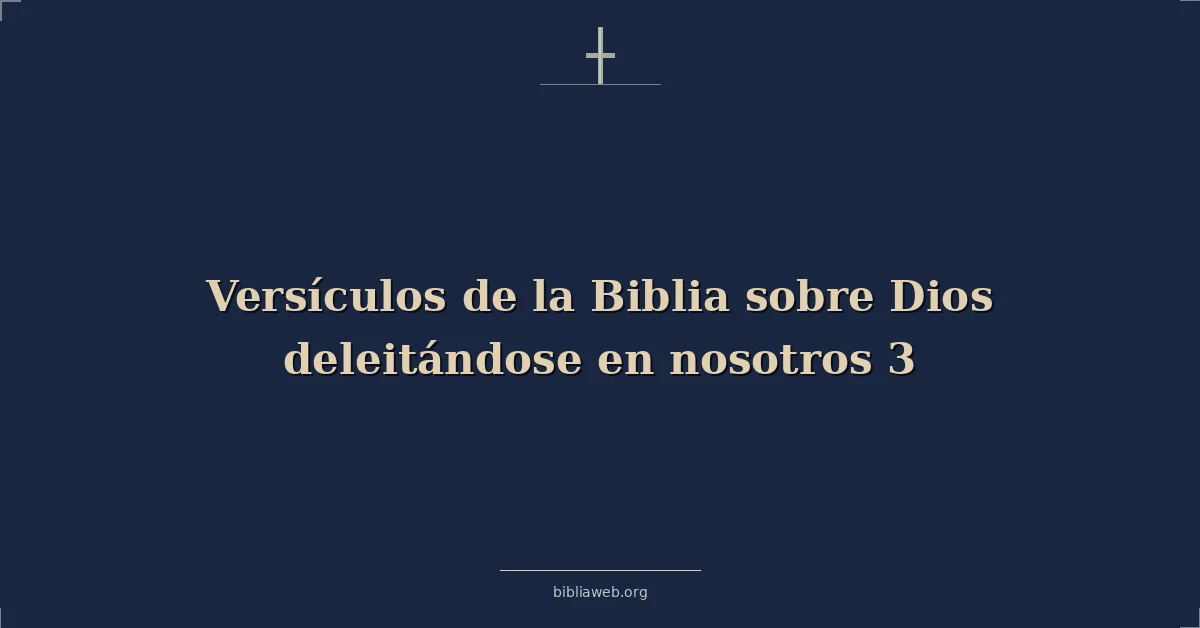 Versículos de la Biblia sobre Dios deleitándose en nosotros 3