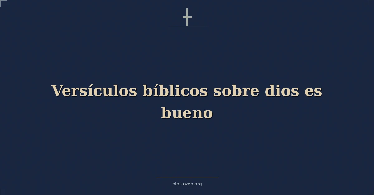 Versículos Bíblicos sobre dios es bueno