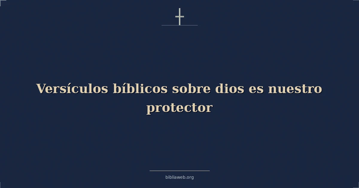 Versículos Bíblicos sobre dios es nuestro protector