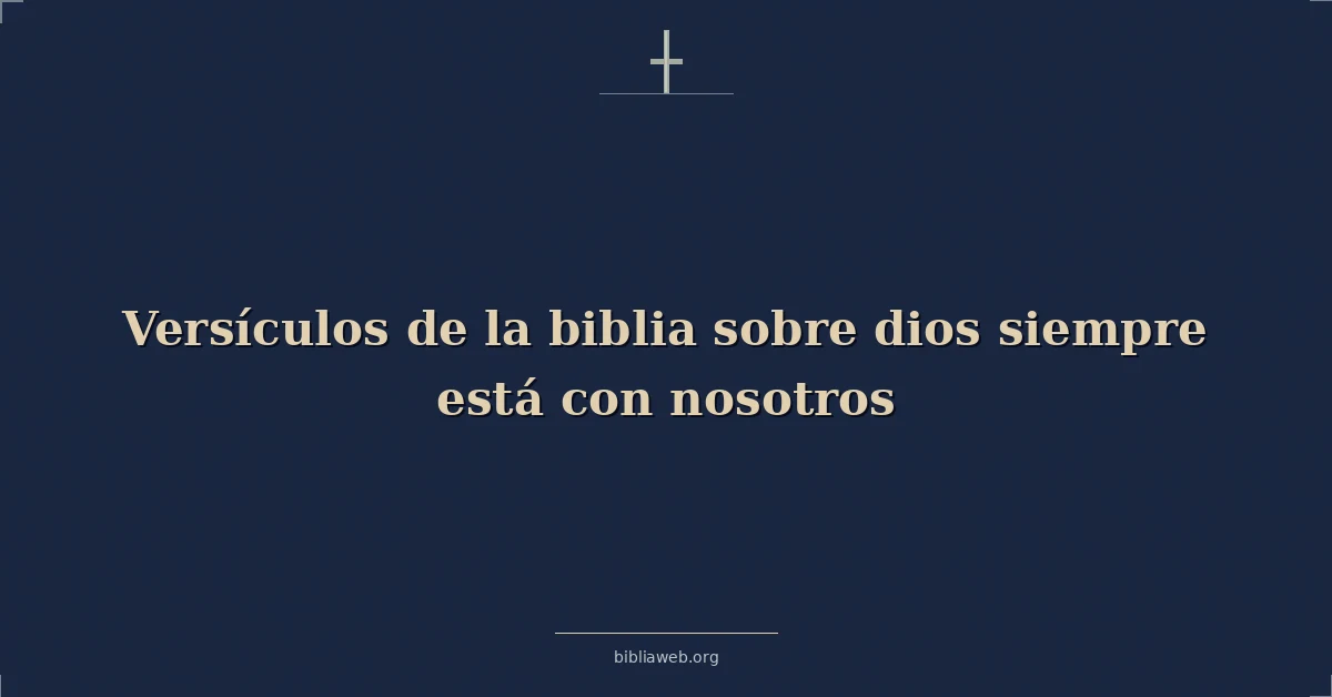 Versículos de la biblia sobre dios siempre está con nosotros