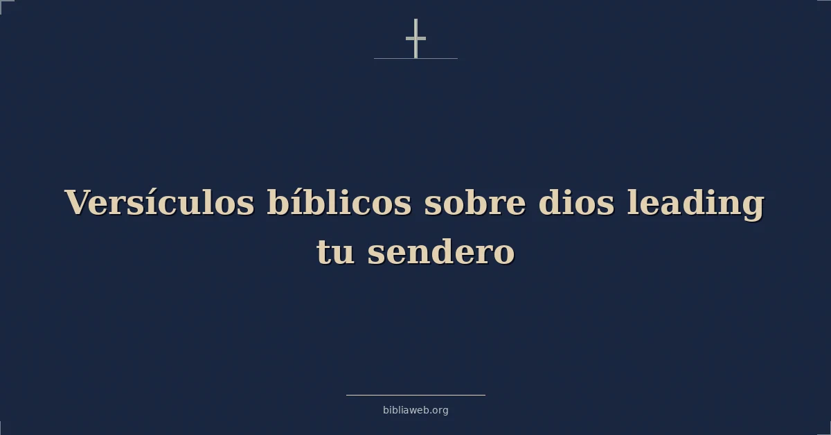 Versículos Bíblicos sobre dios guiando tu sendero