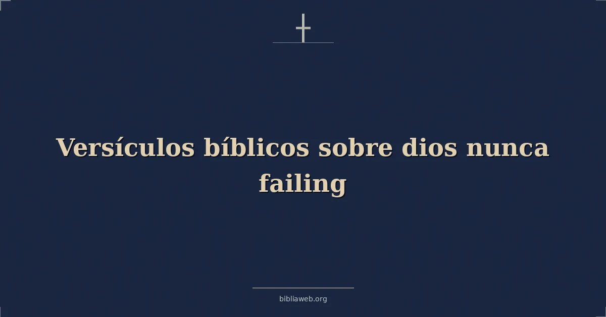 Versículos Bíblicos sobre dios nunca fallando