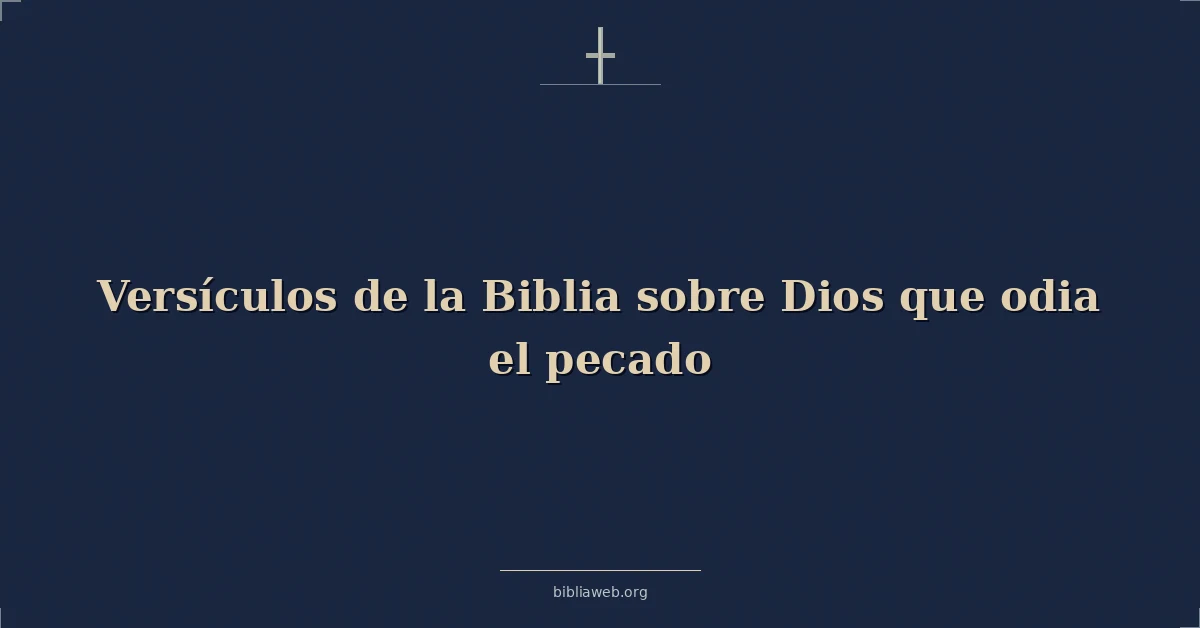 Versículos de la Biblia sobre Dios que odia el pecado