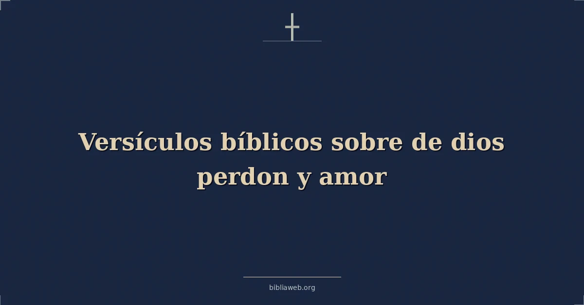 Versículos Bíblicos sobre de dios perdon y amor