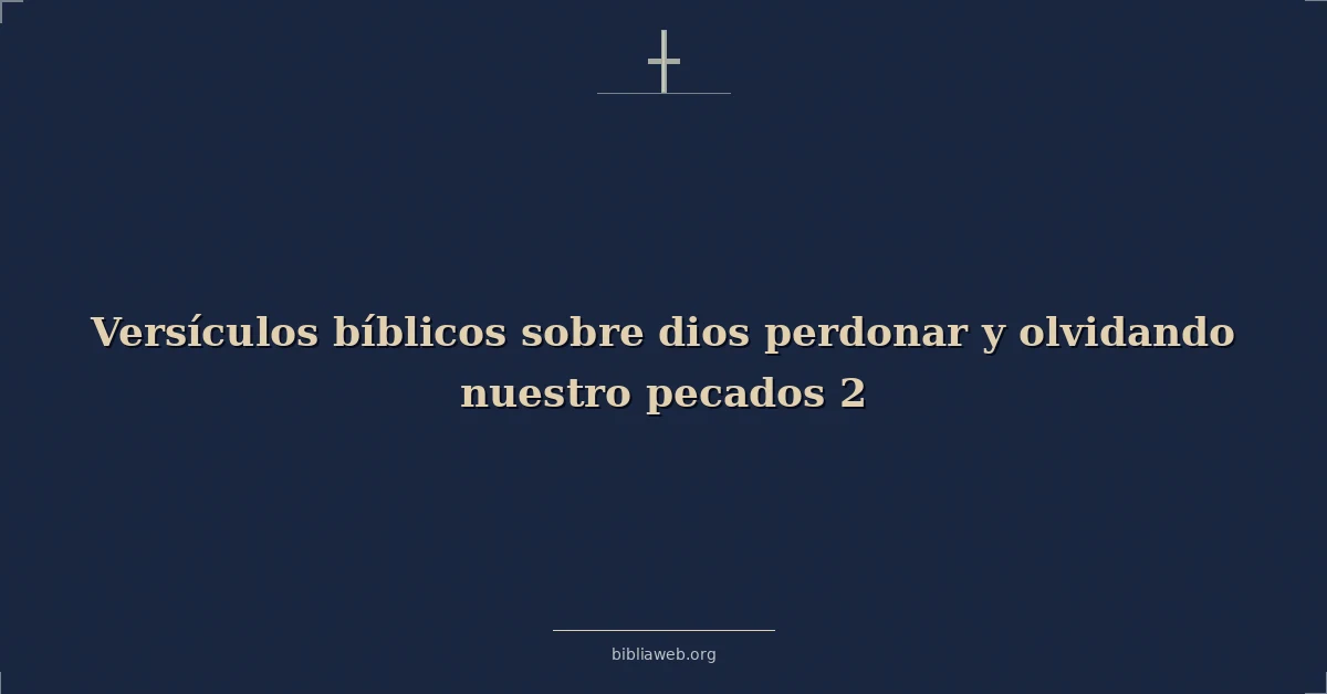 Versículos Bíblicos sobre dios perdonar y olvidando nuestro pecados 2
