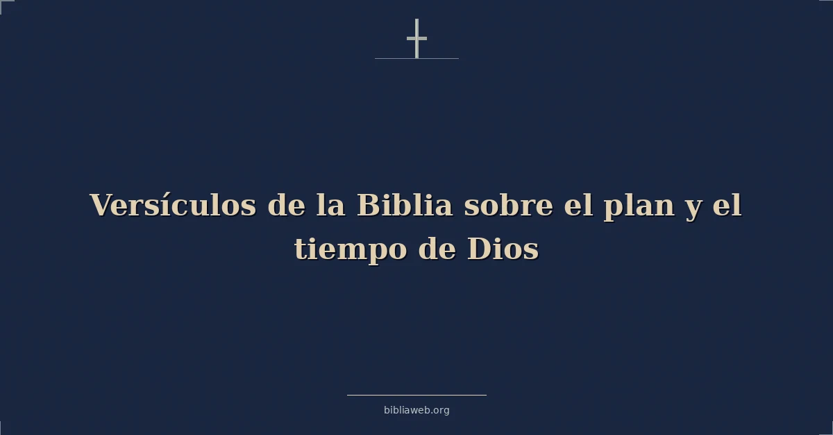 Versículos de la Biblia sobre el plan y el tiempo de Dios