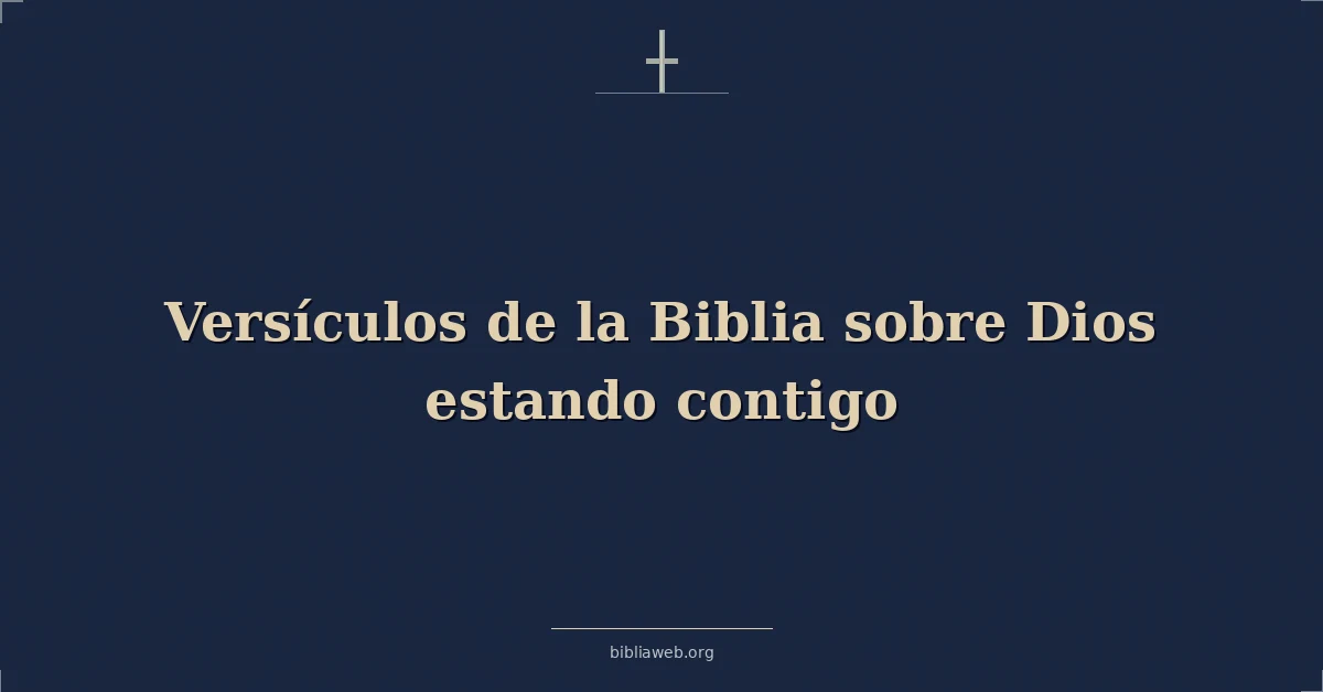 Versículos de la Biblia sobre Dios estando contigo