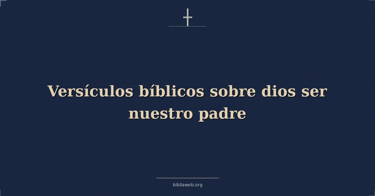 Versículos Bíblicos sobre dios ser nuestro padre