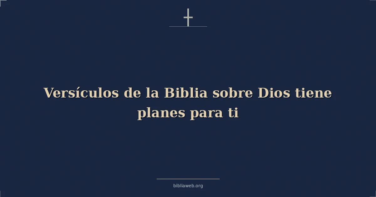 Versículos de la Biblia sobre Dios tiene planes para ti
