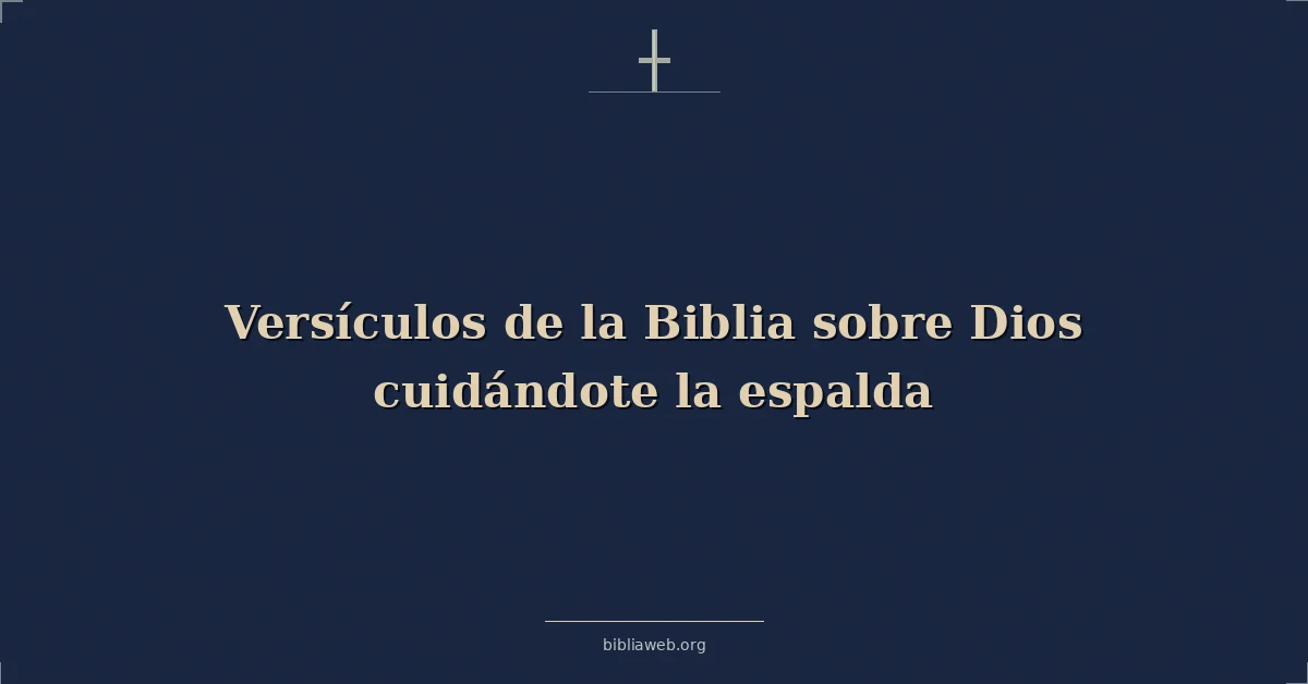 Versículos de la Biblia sobre Dios cuidándote la espalda