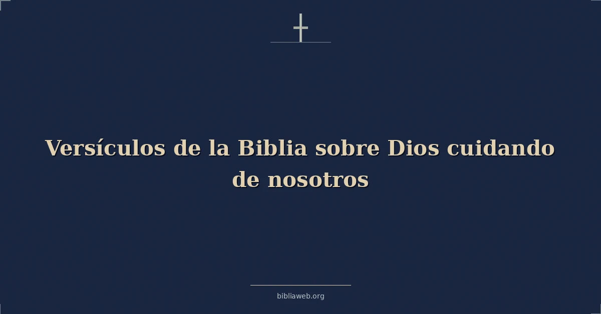 Versículos de la Biblia sobre Dios cuidando de nosotros