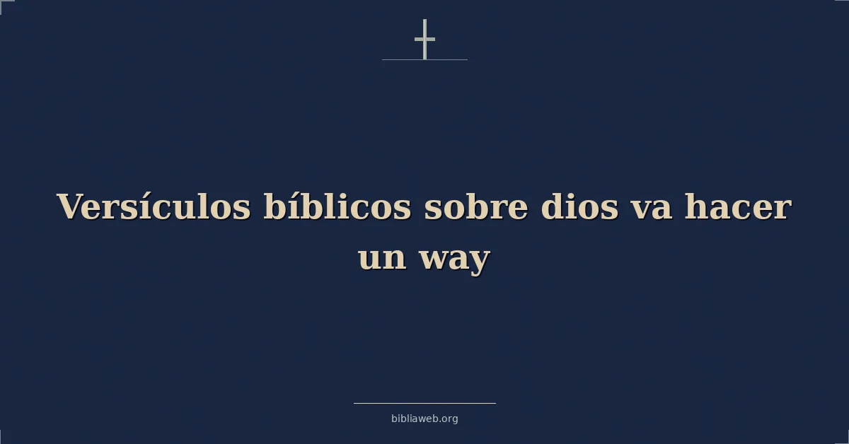 Versículos Bíblicos sobre dios va hacer un manera