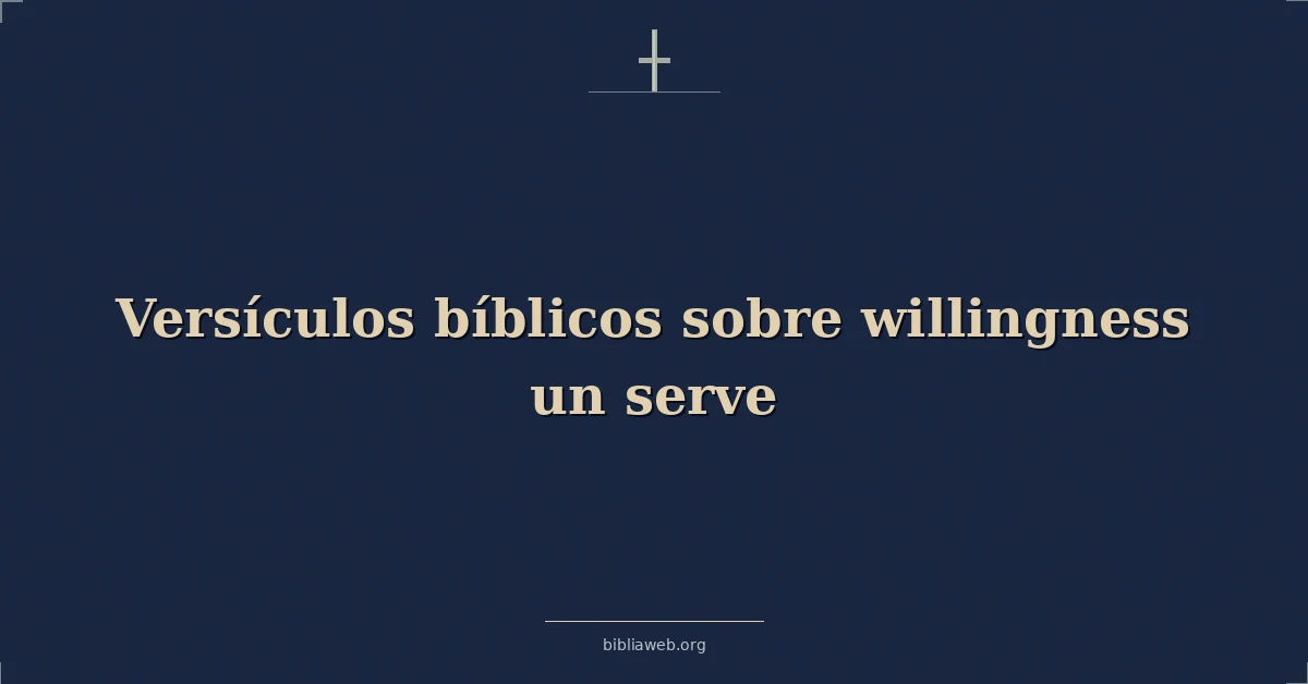 Versículos Bíblicos sobre disposición un servir