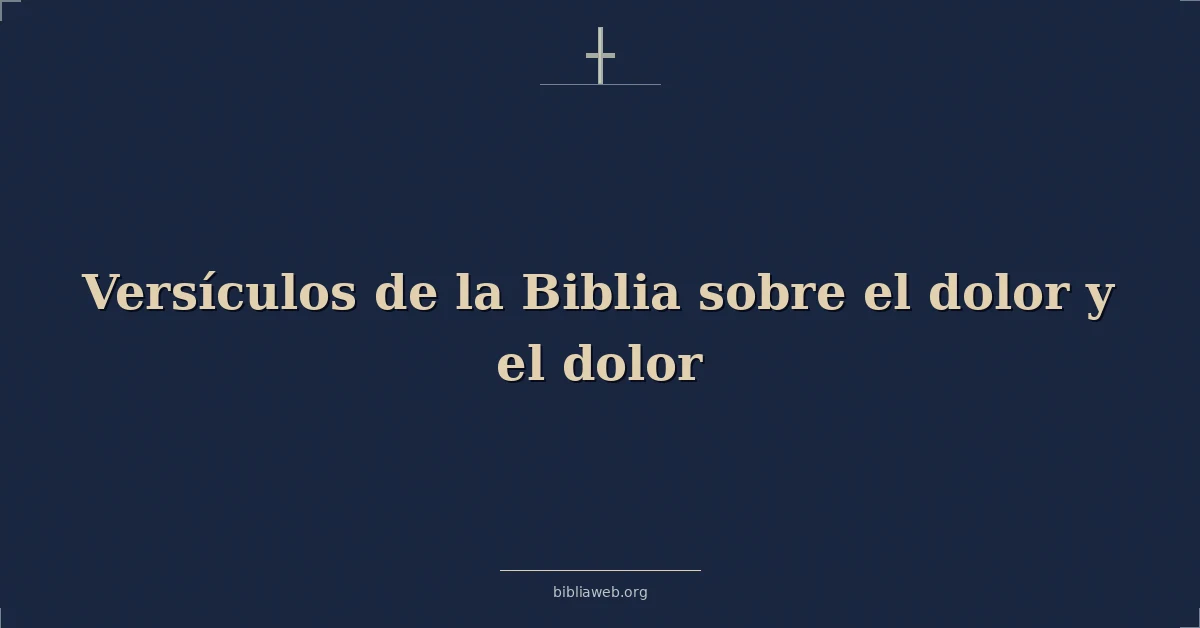 Versículos de la Biblia sobre el dolor y el dolor