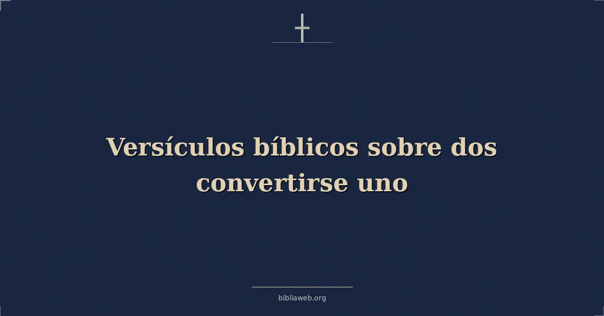 Versículos Bíblicos sobre dos convertirse uno