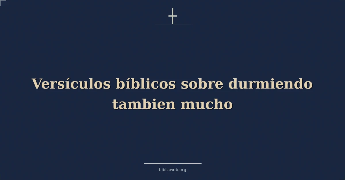 Versículos Bíblicos sobre durmiendo tambien mucho