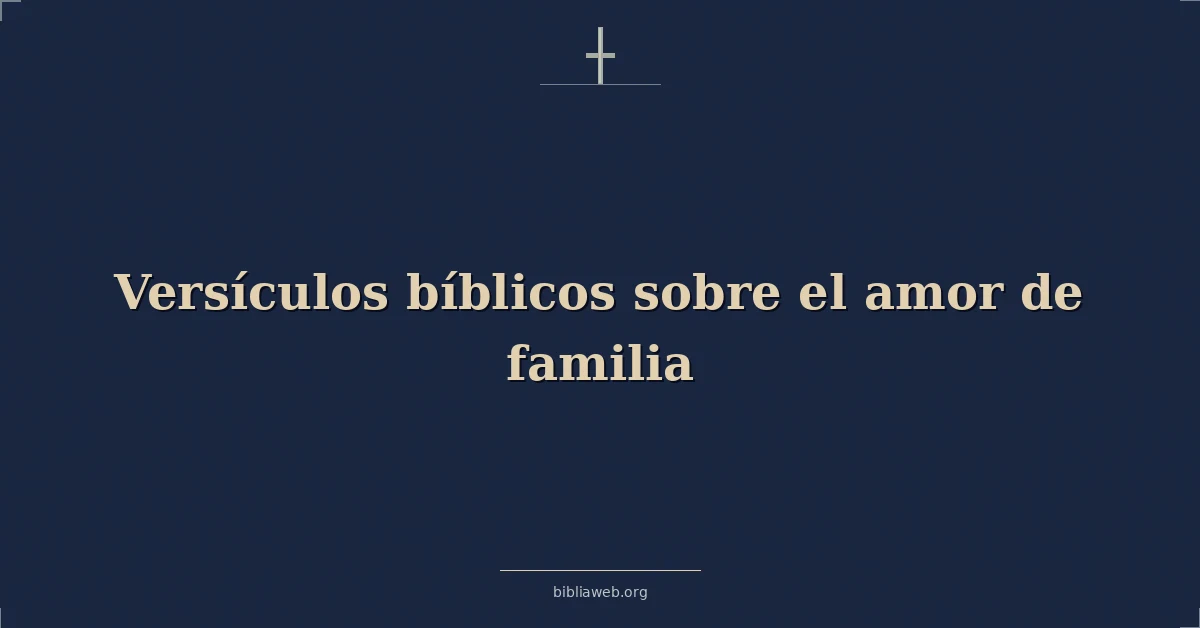 Versículos Bíblicos sobre el amor de familia