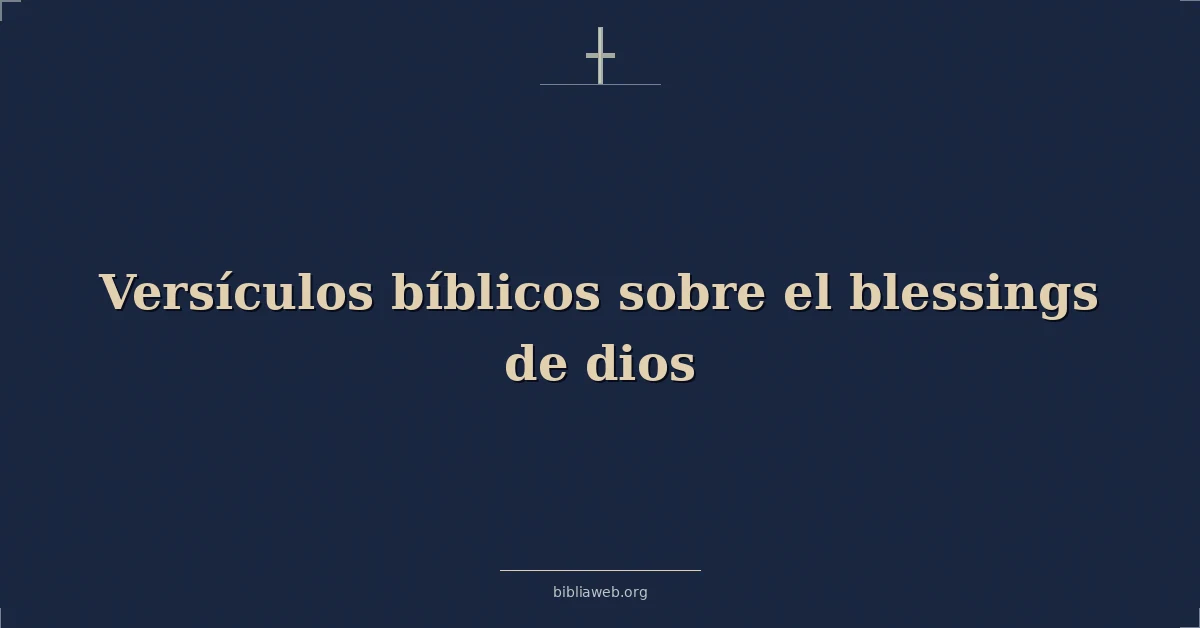 Versículos Bíblicos sobre el bendiciones de dios