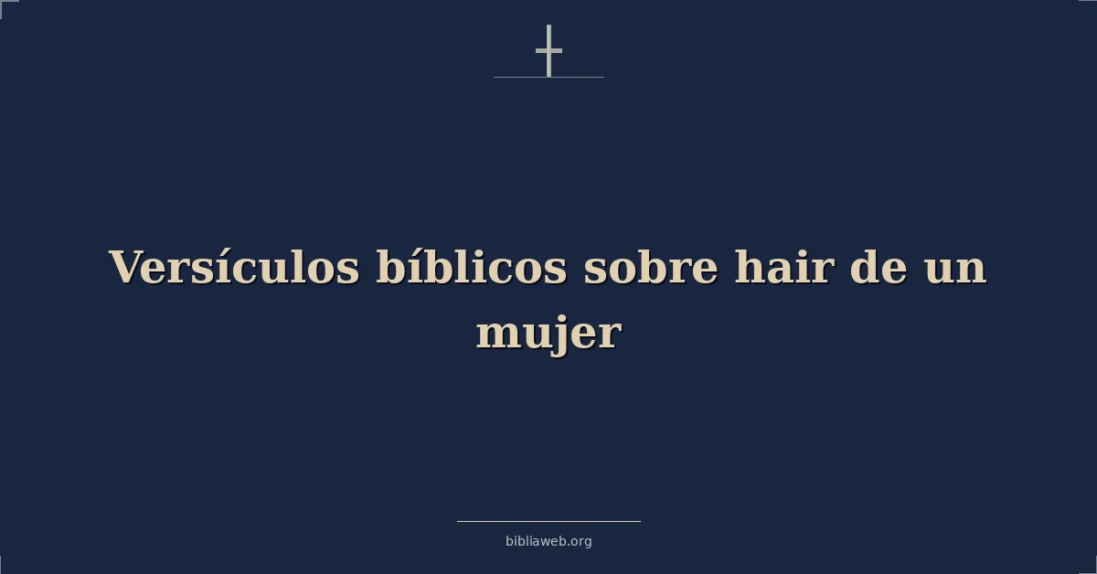 Versículos Bíblicos sobre el cabello de una mujer