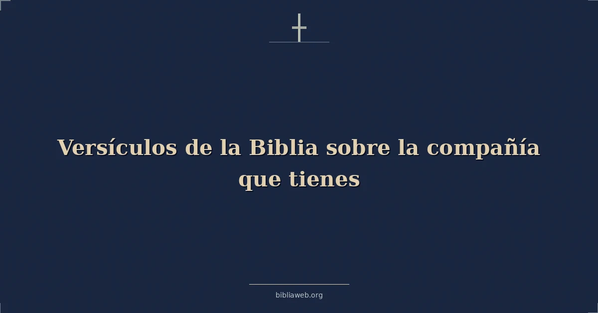 Versículos de la Biblia sobre la compañía que tienes