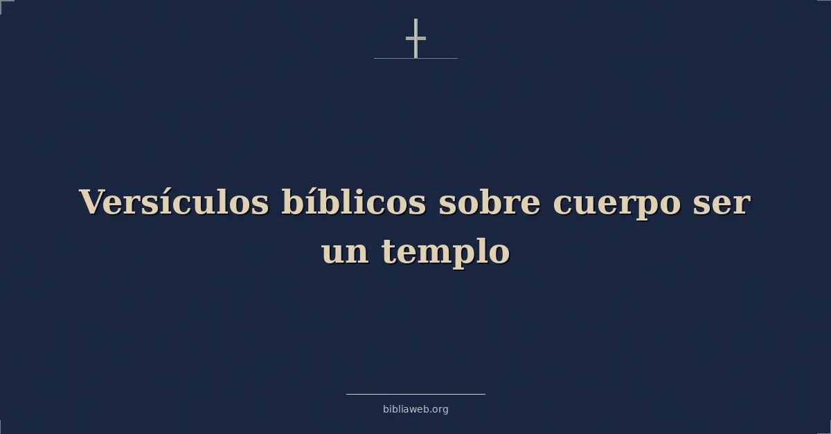 Versículos Bíblicos sobre el cuerpo siendo un templo