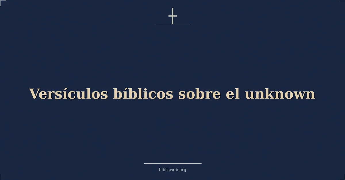 Versículos Bíblicos sobre lo desconocido