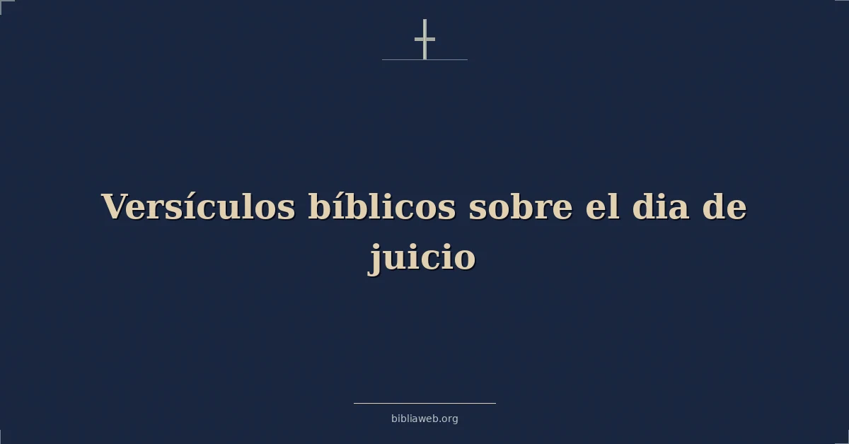Versículos Bíblicos sobre el dia de juicio
