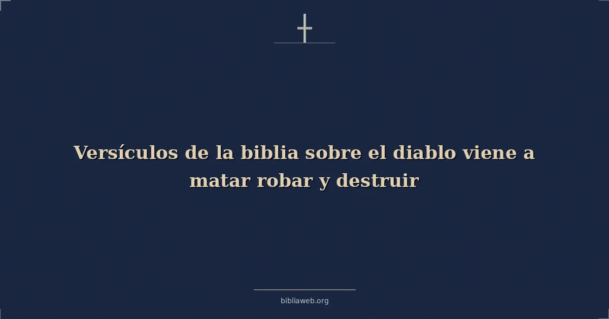 Versículos de la biblia sobre el diablo viene a matar robar y destruir