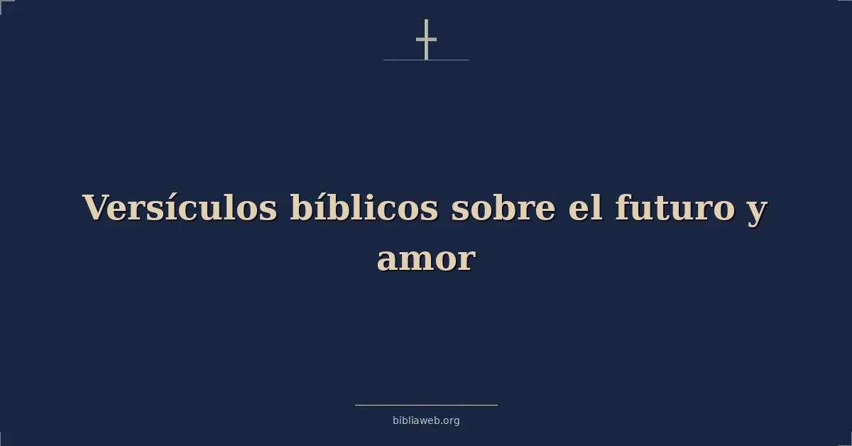 Versículos Bíblicos sobre el futuro y amor