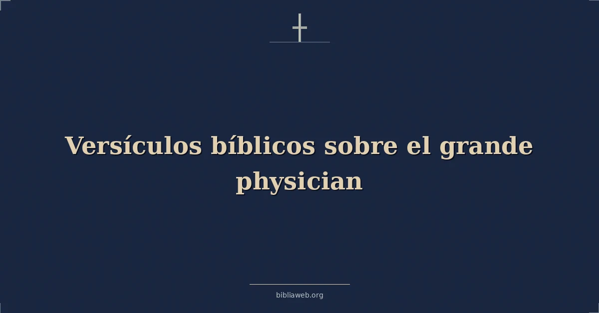 Versículos Bíblicos sobre el grande médico